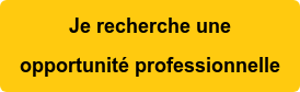 Je recherche une opportunité professionnelle