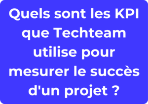 Quels sont les KPI que Techteam utilise pour mesurer le succès d'un projet ?